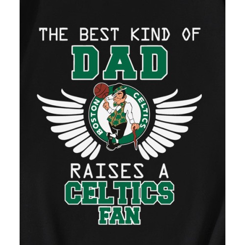 The Best Kind Of Dad Raises A Celtics Fan T-Shirt The Best Kind Of Dad Raises A Celtics Fan T-Shirt