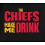 The Chiefs Make Me Drink T-Shirt The Chiefs Make Me Drink T-Shirt