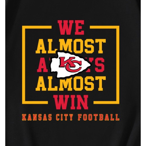 Kansas City Chiefs We Almost Always Almost Win T-Shirt Kansas City Chiefs We Almost Always Almost Win T-Shirt