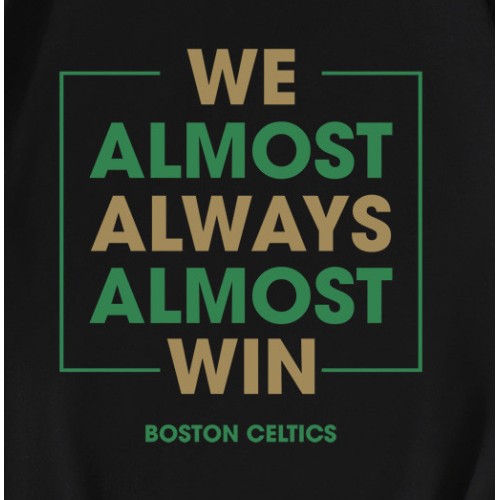 Boston Celtics We Almost Always Almost Win T-Shirt Boston Celtics We Almost Always Almost Win T-Shirt