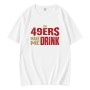 The 49ers Make Me Drink T-Shirt The 49ers Make Me Drink T-Shirt