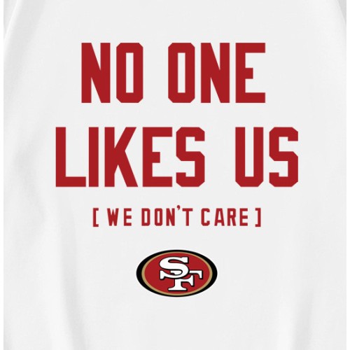San Francisco 49Ers No One Likes Us We Dont Care T-Shirt San Francisco 49Ers No One Likes Us We Dont Care T-Shirt