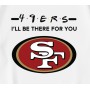 49ers NFL I Will Be There For You T-Shirt 49ers NFL I Will Be There For You T-Shirt