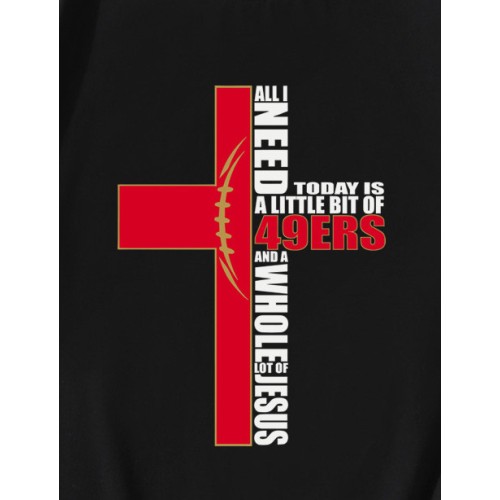 All I Need Today Is A Little Bit Of 49ers T-Shirt All I Need Today Is A Little Bit Of 49ers T-Shirt