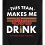 San Francisco 49ers This Team Makes Me Drink T-Shirt San Francisco 49ers This Team Makes Me Drink T-Shirt