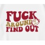 Fuck Around And Find Out 49ers T-Shirt Fuck Around And Find Out 49ers T-Shirt