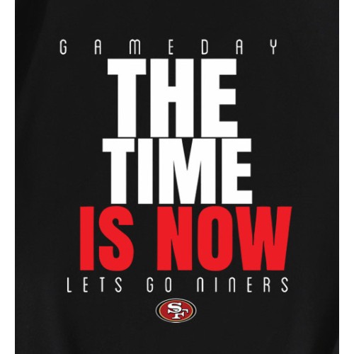 49ers Game Day The Time Is Now T-Shirt 49ers Game Day The Time Is Now T-Shirt